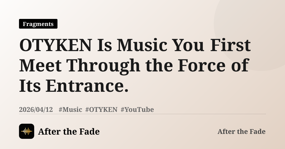 OTYKEN Is Music You First Meet Through the Force of Its Entrance.