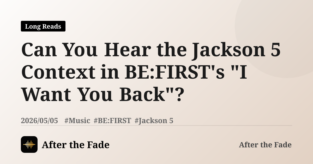 Can You Hear the Jackson 5 Context in BE:FIRST's "I Want You Back"?