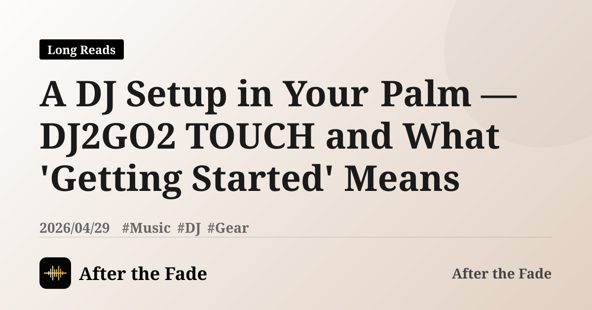 A DJ Setup in Your Palm — DJ2GO2 TOUCH and What 'Getting Started' Means