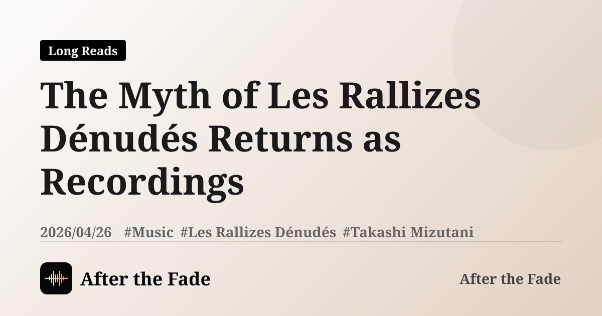 The Myth of Les Rallizes Dénudés Returns as Recordings
