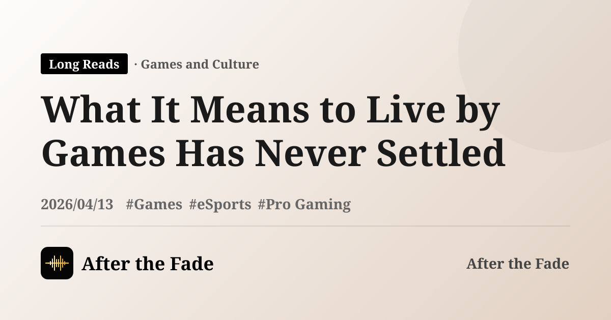 What It Means to Live by Games Has Never Settled