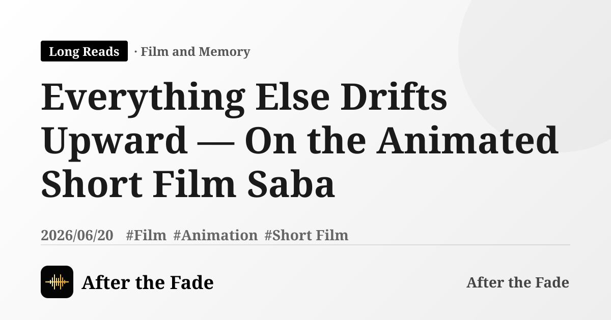 Everything Else Drifts Upward — On the Animated Short Film Saba