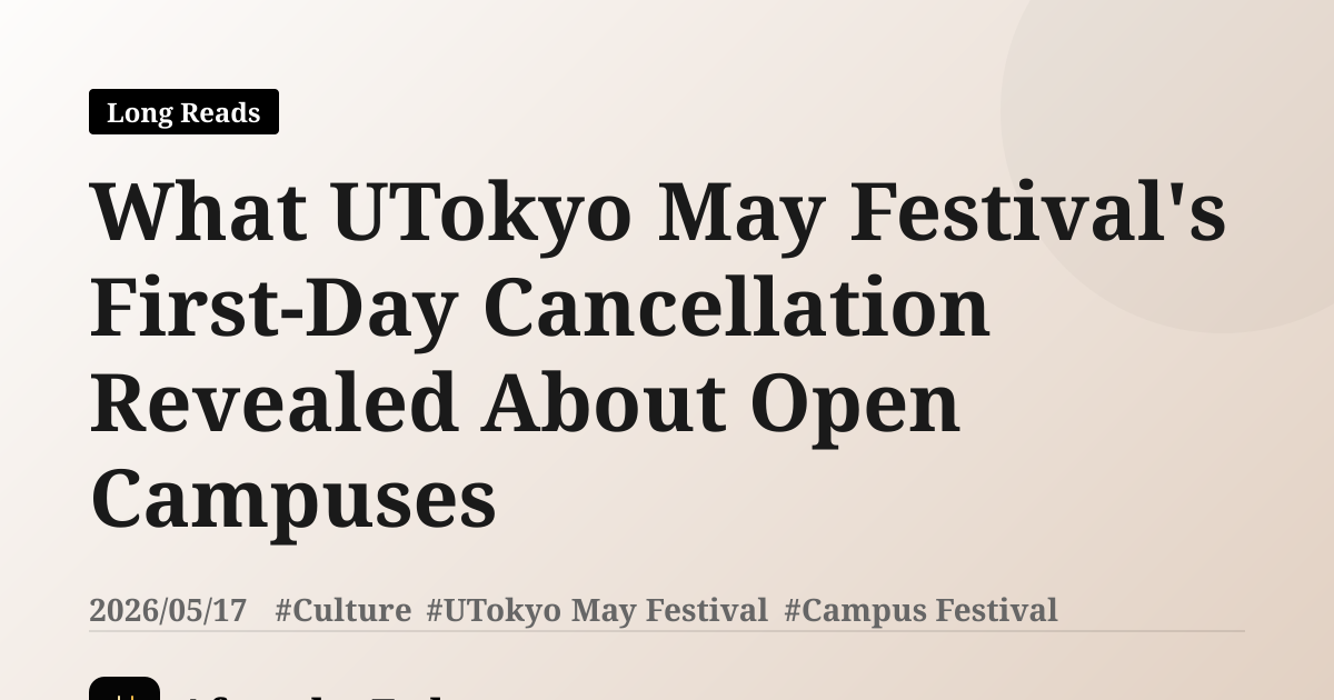 What UTokyo May Festival's First-Day Cancellation Revealed About Open Campuses