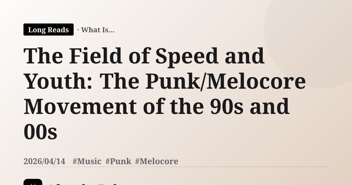 The Field of Speed and Youth: The Punk/Melocore Movement of the 90s and 00s