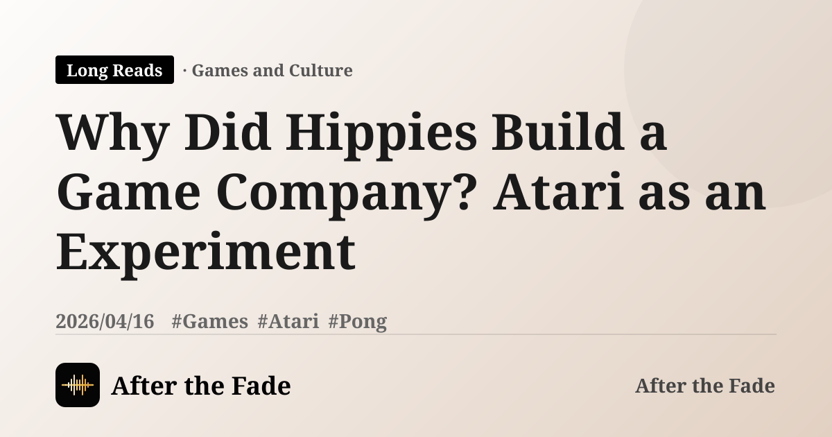 Why Did Hippies Build a Game Company? Atari as an Experiment